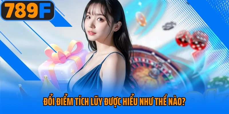 Đổi điểm tích lũy được hiểu như thế nào?