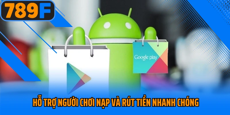  hỗ trợ người chơi nạp và rút tiền nhanh chóng