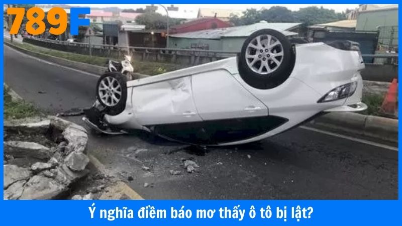 Ý nghĩa điềm báo mơ thấy ô tô bị lật?
