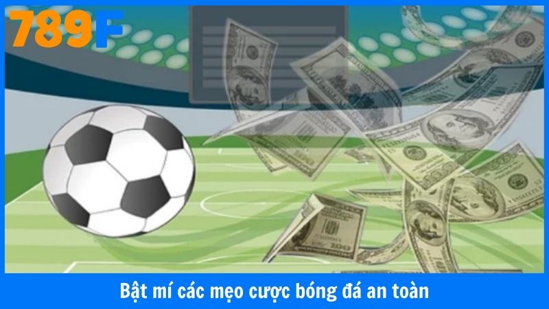 Bật mí các mẹo đặt cược bóng đá an toàn